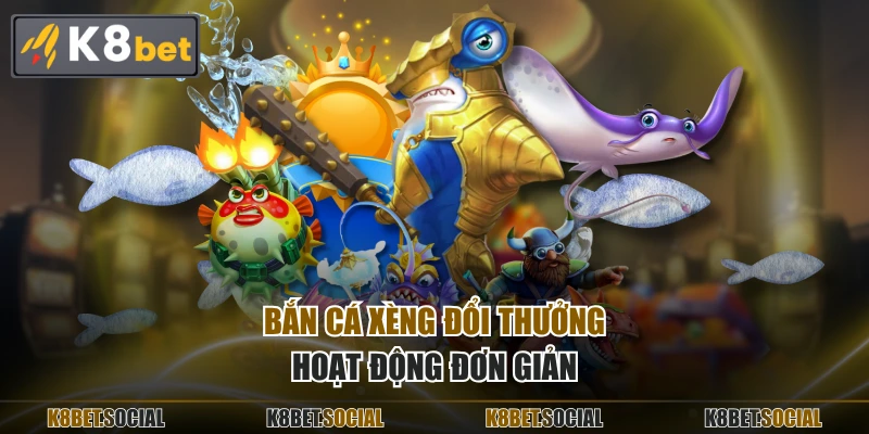 Bắn cá xèng đổi thưởng hoạt động đơn giản