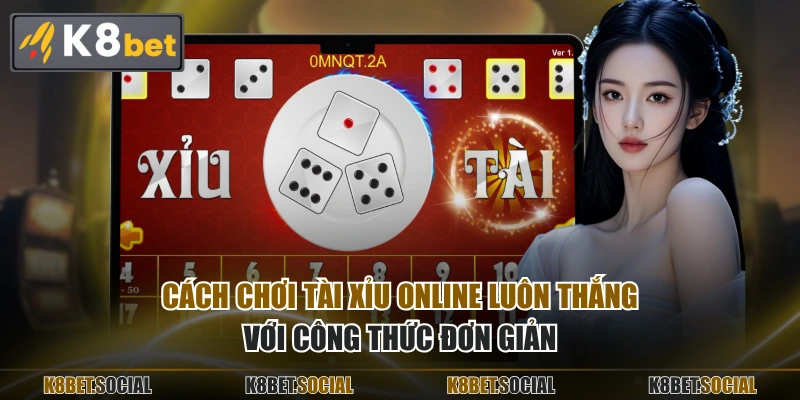 Cách chơi tài xỉu online luôn thắng với công thức đơn giản