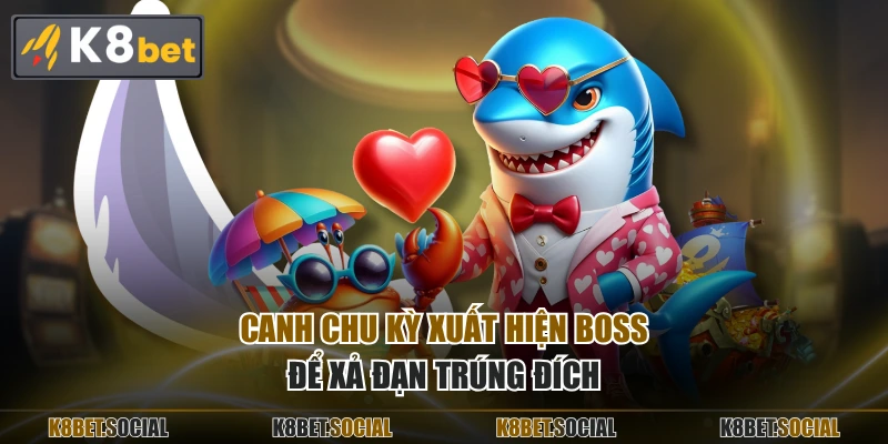 Canh chu kỳ xuất hiện boss để xả đạn trúng đích
