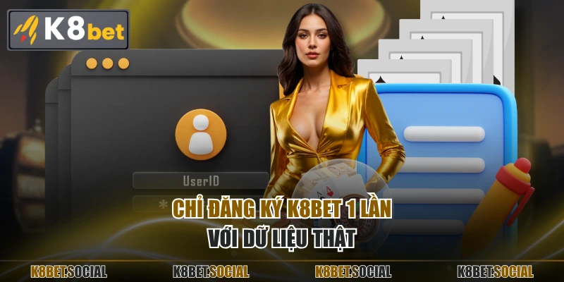 Chỉ đăng ký K8BET 1 lần với dữ liệu thật