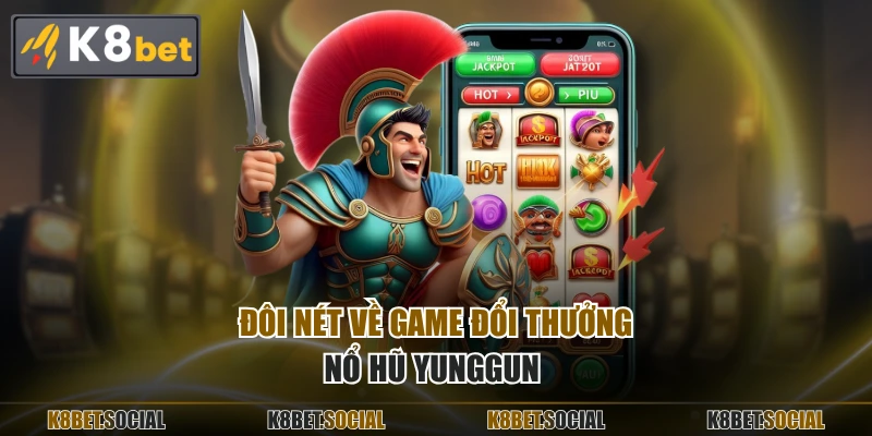 Đôi nét về game đổi thưởng nổ hũ Yunggun 