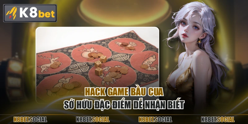 Hack game bầu cua sở hữu đặc điểm dễ nhận biết