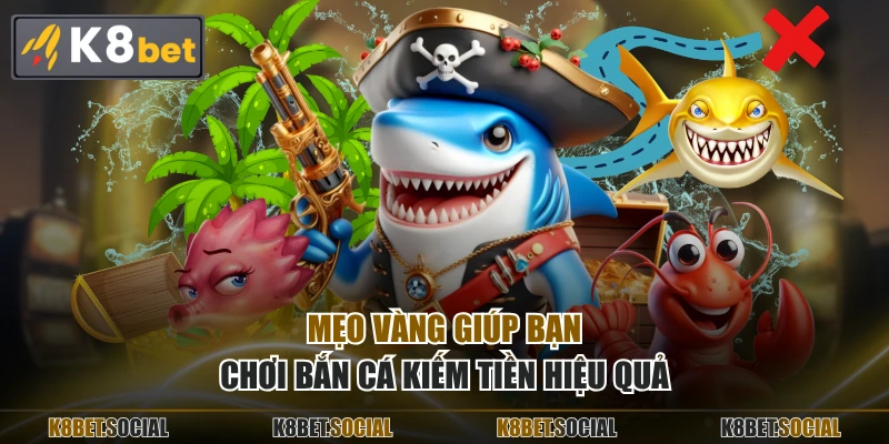 Mẹo vàng giúp bạn chơi bắn cá kiếm tiền hiệu quả