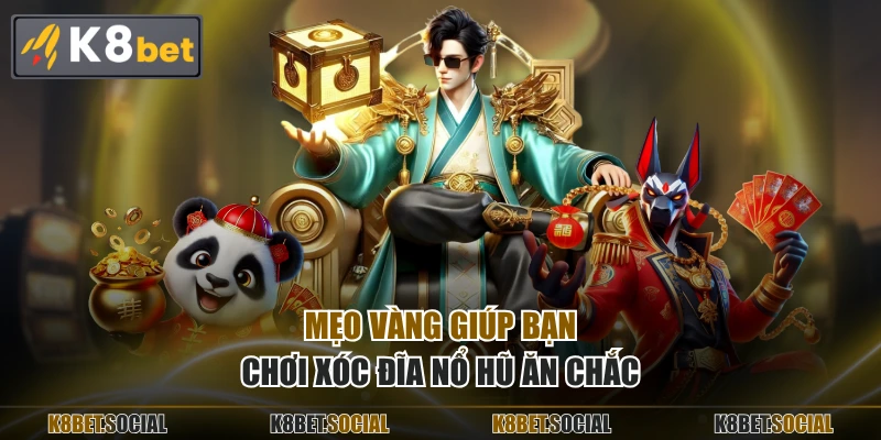 Mẹo vàng giúp bạn chơi xóc đĩa nổ hũ ăn chắc