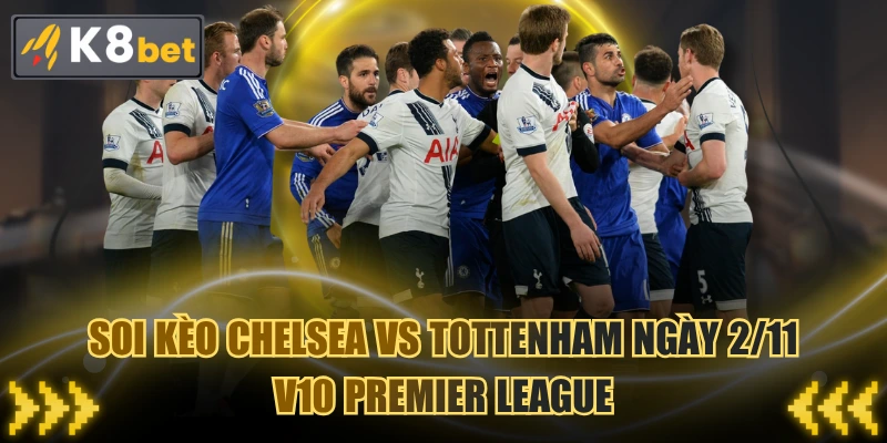 Soi Kèo Chelsea VS Tottenham Ngày 2/11 | V10 Premier League
