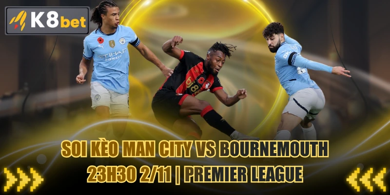Soi Kèo Man City VS Bournemouth 23h30 2/11 | Premier League