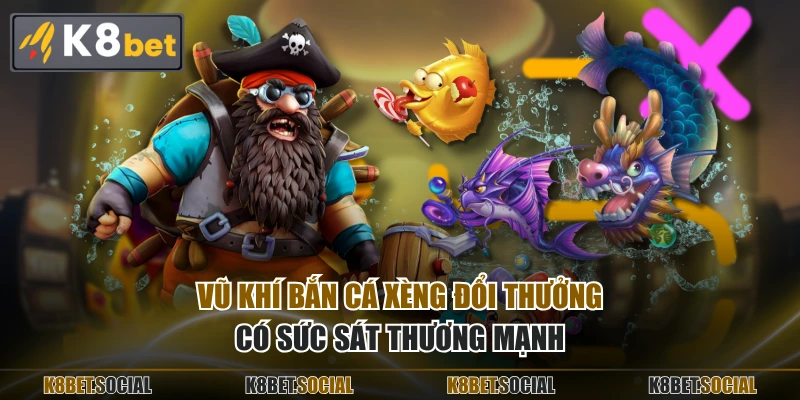 Vũ khí bắn cá xèng đổi thưởng có sức sát thương mạnh
